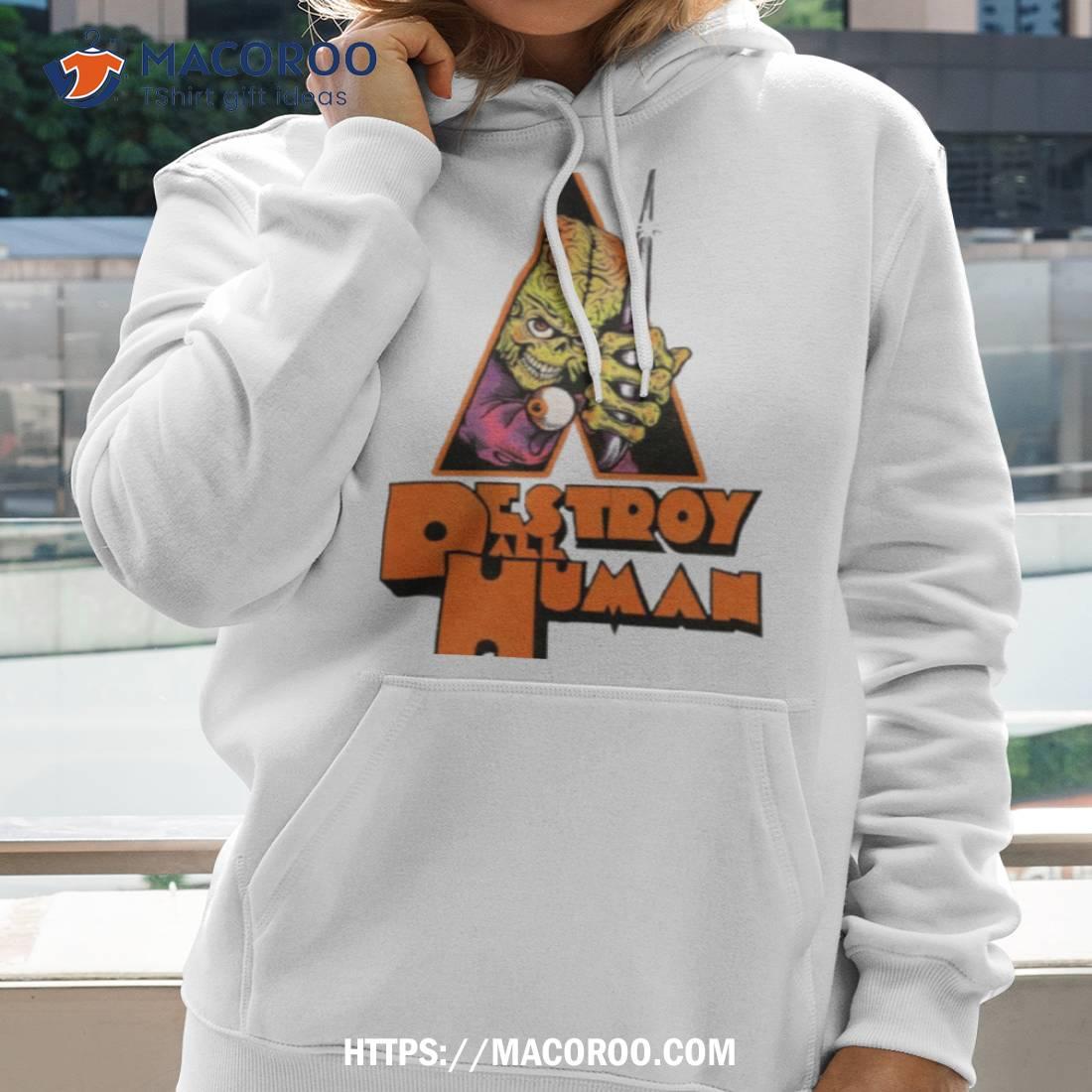 Destroy All Human Shirt Destroy All Human Shirt