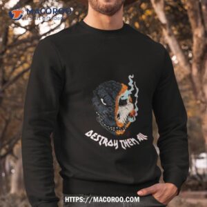 Destroy Them All Shirt 2 destroy them all shirt sweatshirt