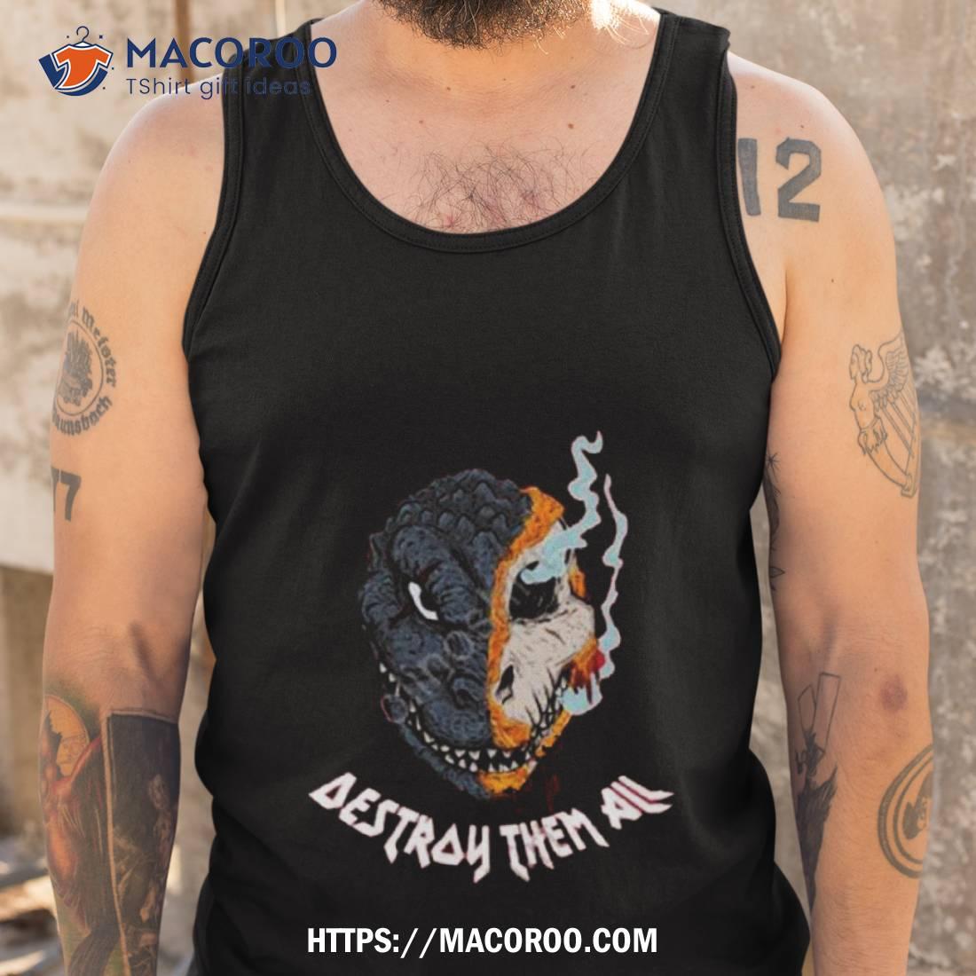 Destroy Them All Shirt Destroy Them All Shirt