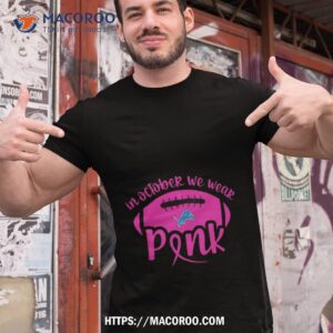 Detroit Lions 2023 In October We Wear Pink Shirt
