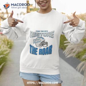 detroit lions football fear the den restore the roar t shirt sweatshirt 1