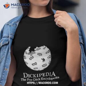 Dickipedia The Free Dick Encyclopedia T Shirt