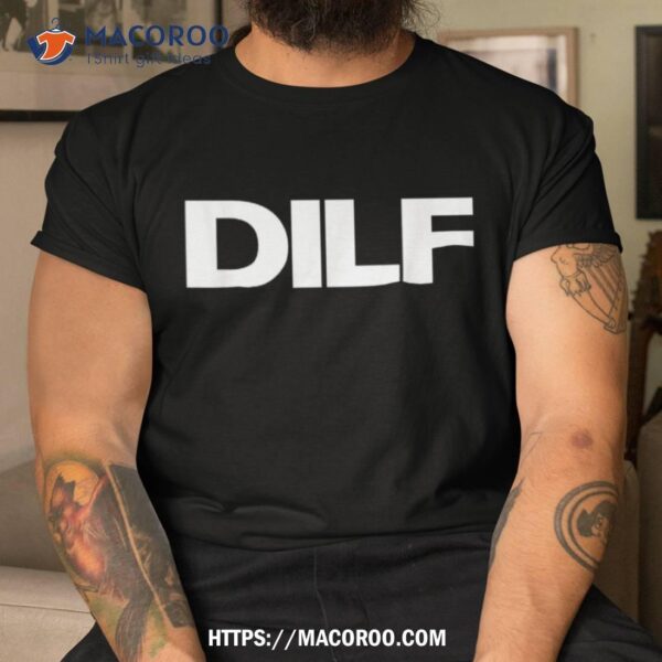 Dilf Shirt – Dad I’d Like To F*ck Adult Humor Tee