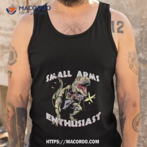dinosaur small arms enthusiast shirt tank top