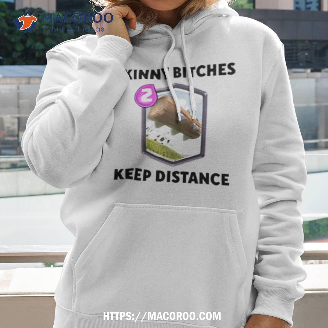 Dippytees Skinny Bitches Keep Distance T Shirt Dippytees Skinny Bitches Keep Distance T Shirt