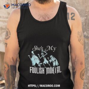 Disney The Haunted Mansion Halloween He’s My Shes My Foolish Mortal Couple T Shirt 3 disney the haunted mansion halloween he s my shes my foolish mortal couple t shirt tank top