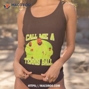 Dj Khaled Call Me A Tennis Ball Funny Shirt Dj Khaled Call Me A Tennis Ball Funny Shirt