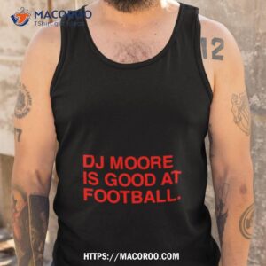 Dj Moore Is Good At Football T Shirt 3 dj moore is good at football t shirt tank top