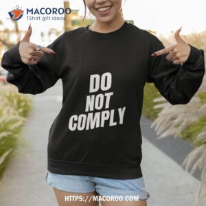 do not comply shirt sweatshirt