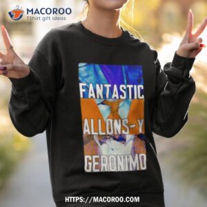 Doctor Who Fantastic Allons Y Geronimo Shirt 3 doctor who fantastic allons y geronimo shirt sweatshirt 2