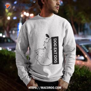 Dog Eat Dog Shirt 2 dog eat dog shirt sweatshirt