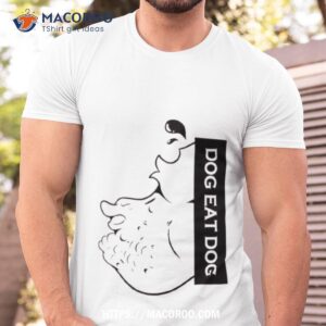 Dog Eat Dog Shirt Dog Eat Dog Shirt