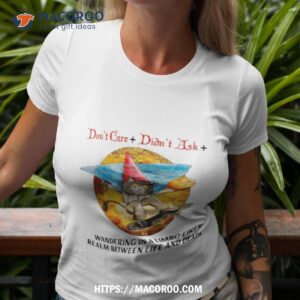 don t care didn t ask wandering in a limbo like realm between life and death shirt tshirt 3
