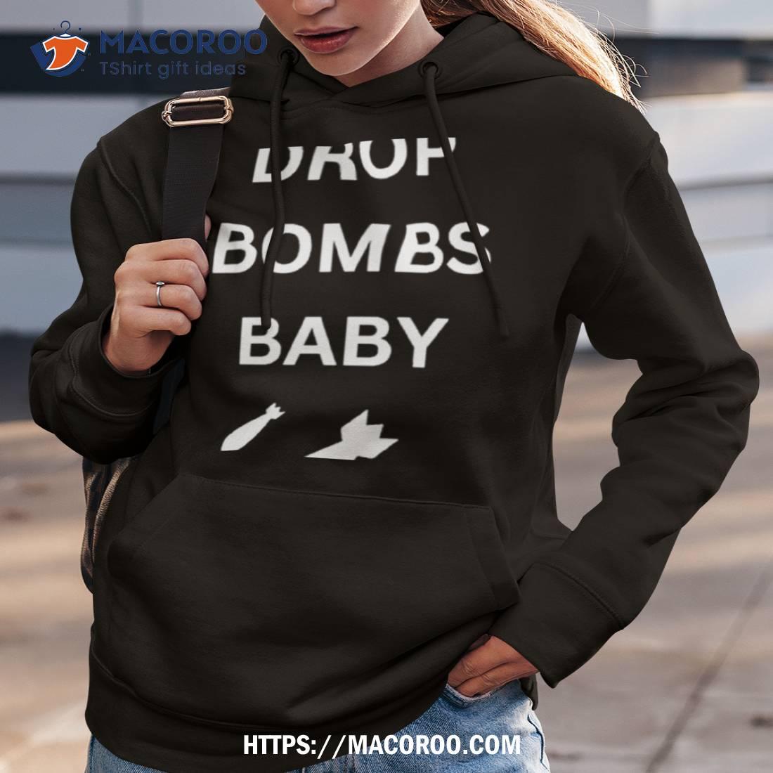 Don’t Drop Bombs Baby Shirt Don’t Drop Bombs Baby Shirt