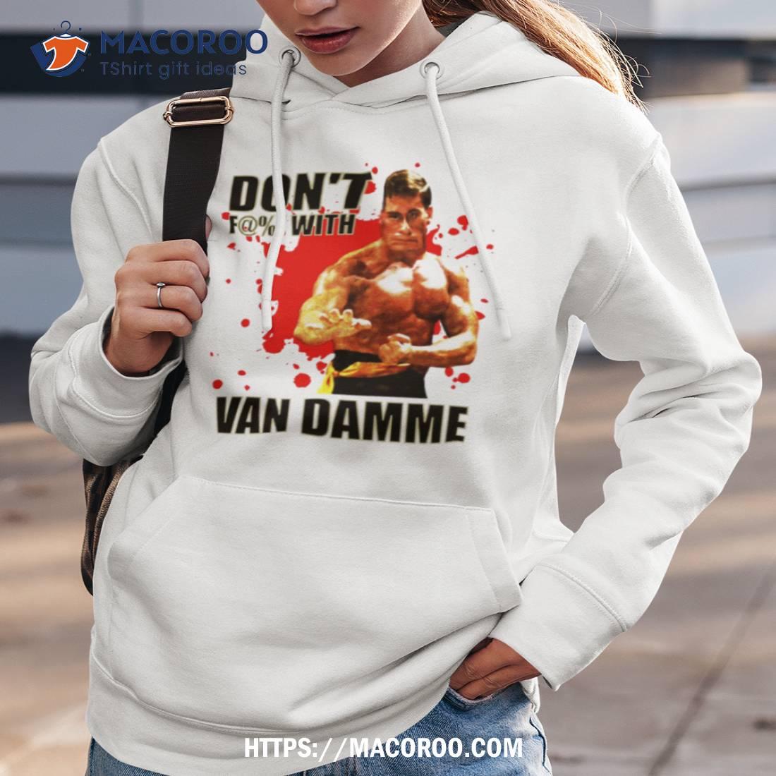 Don’t F@! With Jean Claude Van Damme Shirt Don’t F@! With Jean Claude Van Damme Shirt