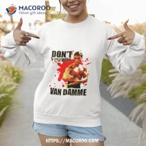 Don’t F@! With Jean Claude Van Damme Shirt 3 don t f with jean claude van damme shirt sweatshirt 1