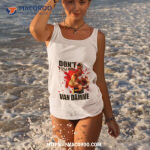 Don’t F@! With Jean Claude Van Damme Shirt 1 don t f with jean claude van damme shirt tank top 3