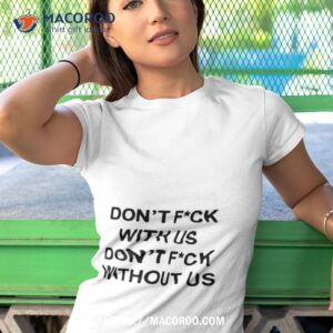 don t fuck with don t fuck without us shirt tshirt 1