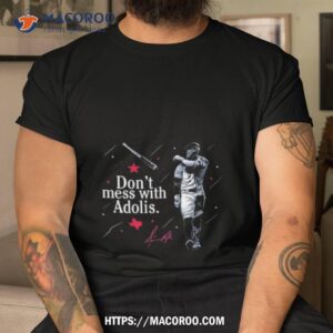 Don’t Mess With Adolis Adolis Garca St Louis Cardinals Signature Shirt