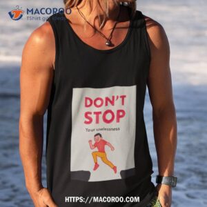 Don’t Stop Your Uselessness Joan Cornella Shirt 3 don t stop your uselessness joan cornella shirt tank top