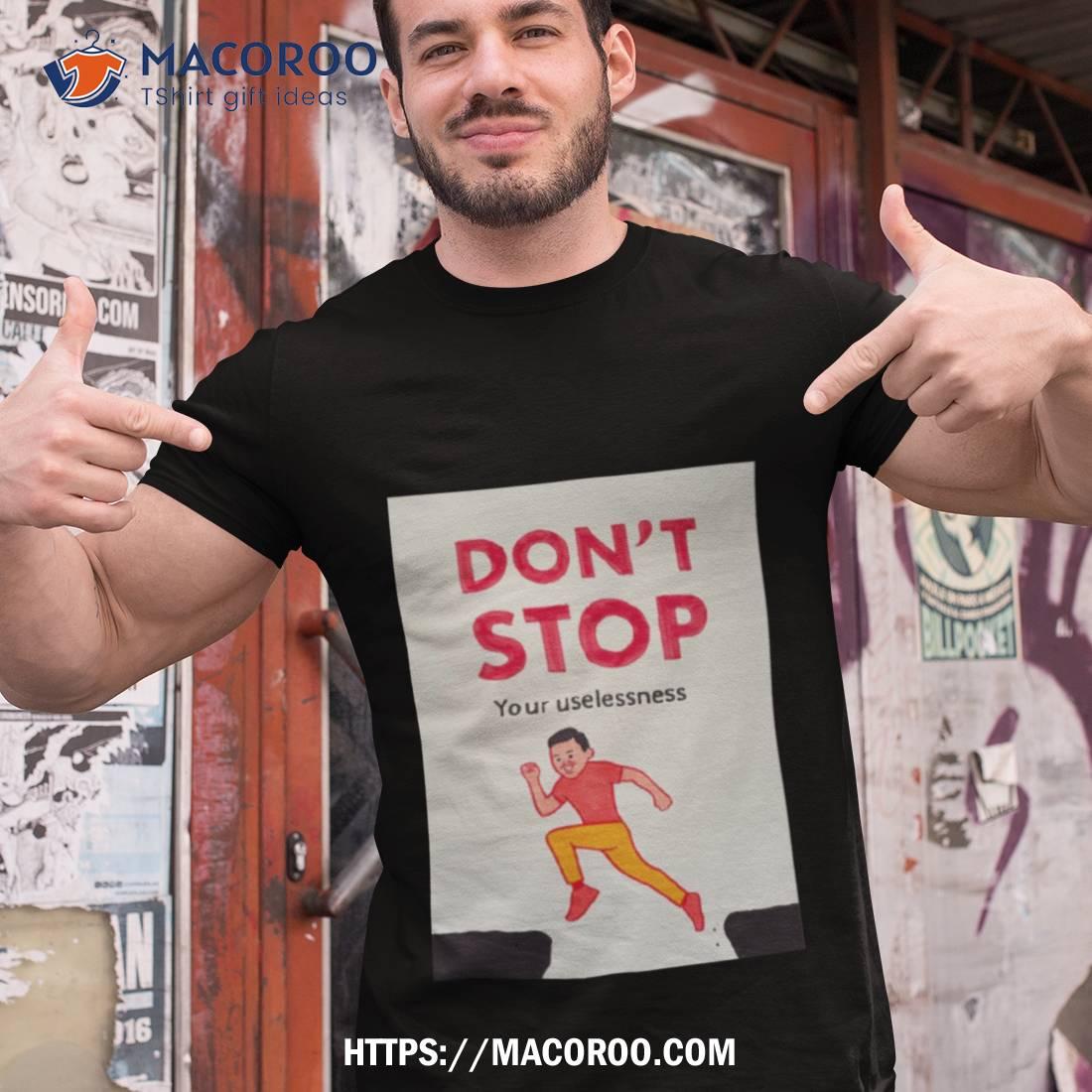 Don’t Stop Your Uselessness Joan Cornella Shirt Don’t Stop Your Uselessness Joan Cornella Shirt