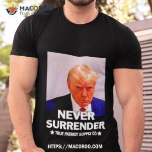 Donald Trump Never Surrender True Patriot Supply Co Shirt