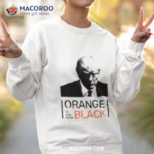 donald trump orange is the new black shirt sweatshirt 2