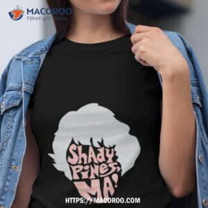 dorothy shady pines ma shirt tshirt