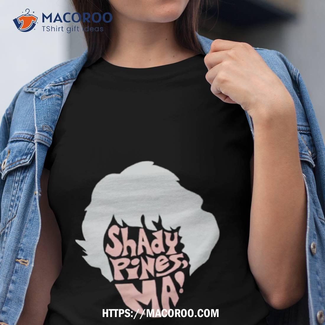 Dorothy Shady Pines Ma Shirt Dorothy Shady Pines Ma Shirt