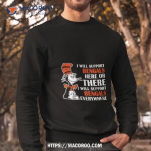 dr seuss i will support bengals here or there i will support bengals everywhere 2023 shirt sweatshirt