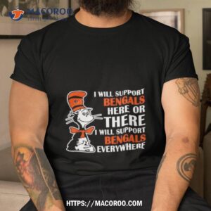 Dr Seuss I Will Support Bengals Here Or There I Will Support Bengals Everywhere 2023 Shirt