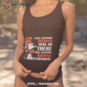Dr Seuss I Will Support Cleveland Browns Here Or There I Will Support Cleveland Browns Everywhere 2023 Shirt