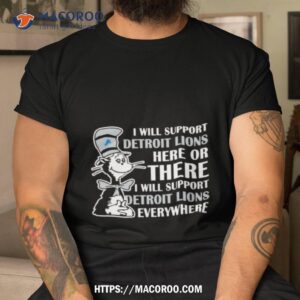 Dr Seuss I Will Support Detroit Lions Here Or There I Will Support Detroit Lions Everywhere 2023 T Shirt