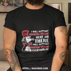 Dr Seuss I Will Support Houston Texans Here Or There I Will Support Houston Astros Everywhere 2023 Shirt