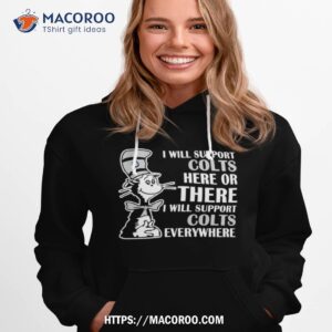 dr seuss i will support indianapolis colts here or there i will support indianapolis colts everywhere 2023 shirt hoodie 1