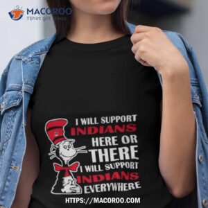 Dr Seuss I Will Support Indians Here Or There I Will Support Indians Everywhere 2023 Shirt
