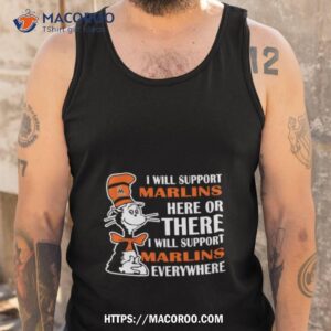dr seuss i will support miami marlins here or there i will support miami marlins everywhere 2023 shirt tank top