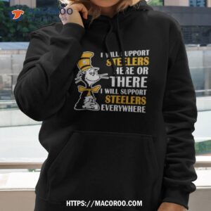 Dr Seuss I Will Support Pittsburgh Steelers Here Or There I Will Support Pittsburgh Steelers Everywhere 2023 Shirt