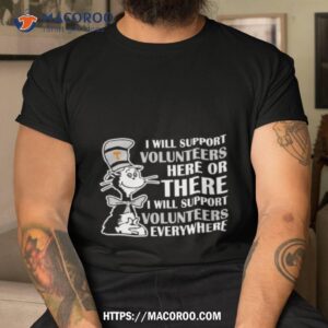 Dr Seuss I Will Support Volunteers Here Or There I Will Support Volunteers Everywhere 2023 Shirt