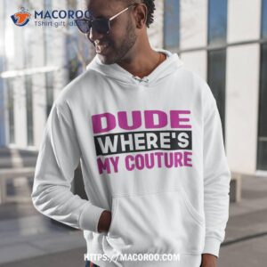 Dude Where’s My Couture Funny Sarcastic Saying Tee Shirt