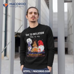 due to inflation this is my halloween thanksgiving christmas shirt sweatshirt 1