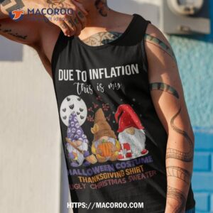 due to inflation this is my halloween thanksgiving christmas shirt tank top 1