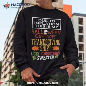 due to inflation this is my halloween thanksgiving xmas shirt sweatshirt