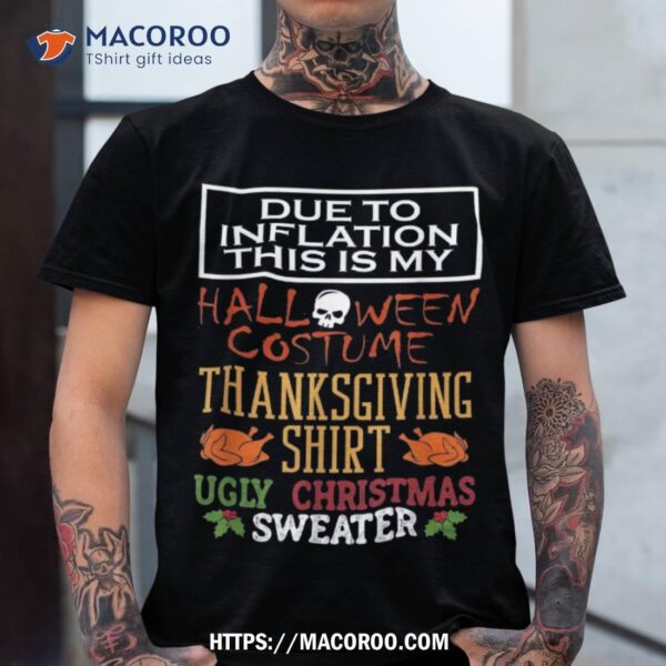 Due To Inflation This Is My Halloween Thanksgiving Xmas Shirt