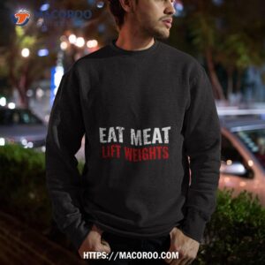 eat meat lift weights carnivore diet shirt sweatshirt