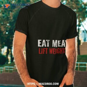 eat meat lift weights carnivore diet shirt tshirt