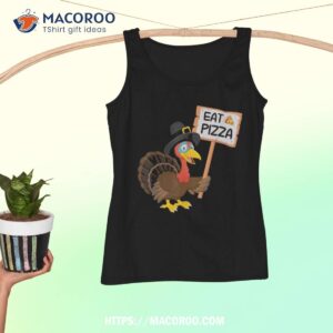 eat pizza instead of turkey on thanksgiving shirt tank top