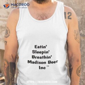 eatin sleeping breathin madison beer inc shirt tank top