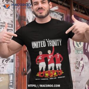 edition 2023 the united trinity bobby charlton denis law george best t shirt tshirt 1