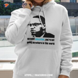 Education Malcolm X Quote Shirt 1 education malcolm x quote shirt hoodie
